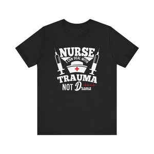 Nurse I Can Deal With Trauma Not Drama T-shirt, Funny Tshirt, Doctor Shirt, Unisex Shirt, Crewneck Shirt, Short Sleeve Tee, Gift for Her