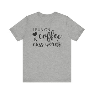 I Run On Coffee Cuss Words T-shirt, Coffee Tshirt, Cuss Words Shirt, Unisex Shirt, Crewneck Shirt, Short Sleeve Tee, Gift for Her