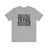 You Can't Be Afraid To Fail T-shirt, Motivational Tshirt, Success Unisex Shirt, Crewneck Shirt, Short Sleeve Tee, Gift for Him, Gift for Her