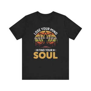 Loose Your Mind And Find Your Soul T-shirt, Yoga Tshirt, Peace Unisex Shirt, Crewneck Shirt, Short Sleeve Tee, Gift for Him, Gift for Her