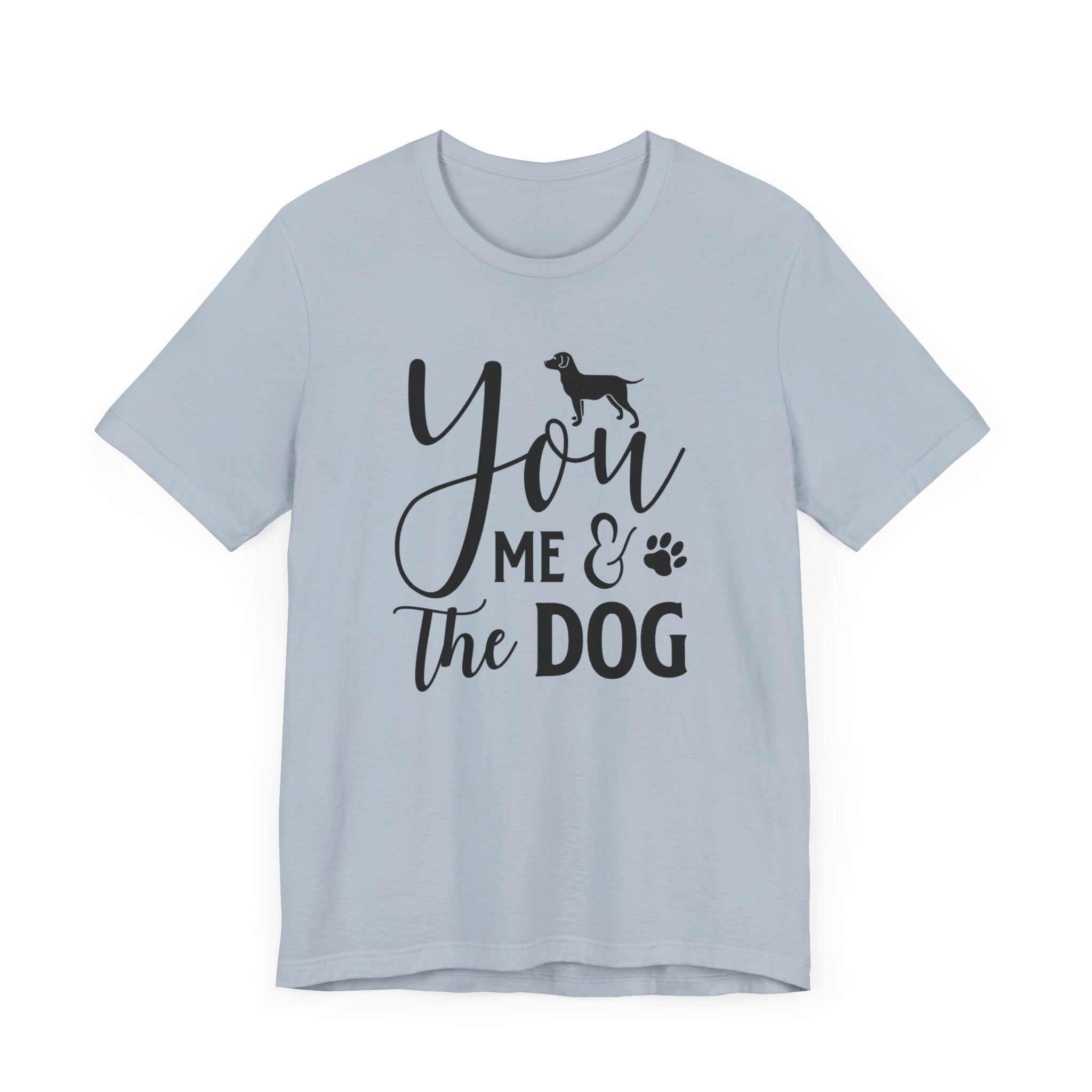 You Me & The Dog T-shirt, Dog Tshirt, Pet Lover Shirt, Crewneck Shirt, Short Sleeve Tee, Gift for Him, Gift for Her