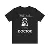 Trust Me I'm a Doctor T-shirt, Doctor Tshirt, Funny Doctor Shirt, Unisex Shirt, Crewneck Shirt, Short Sleeve Tee, Gift for Him, Gift for Her