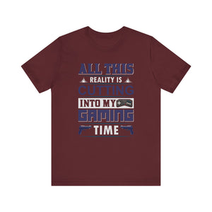 All This Reality Is Cutting Into My Gaming Time T-shirt, Game Tshirt, Gaming Unisex Shirt, Crewneck Shirt, Short Sleeve Tee, Gift for Him