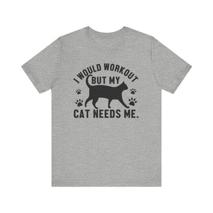 I Would Workout T-shirt, Cat Tshirt, Cat Lover Shirt, Pet Unisex Shirt, Crewneck Shirt, Short Sleeve Tee, Gift for Him, Gift for Her