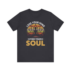 Loose Your Mind And Find Your Soul T-shirt, Yoga Tshirt, Peace Unisex Shirt, Crewneck Shirt, Short Sleeve Tee, Gift for Him, Gift for Her