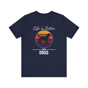 Life Is Better With Dogs T-shirt, Dog Tshirt, Pet Shirt, Unisex Shirt, Crewneck Shirt, Short Sleeve Tee, Gift for Him, Gift for Her