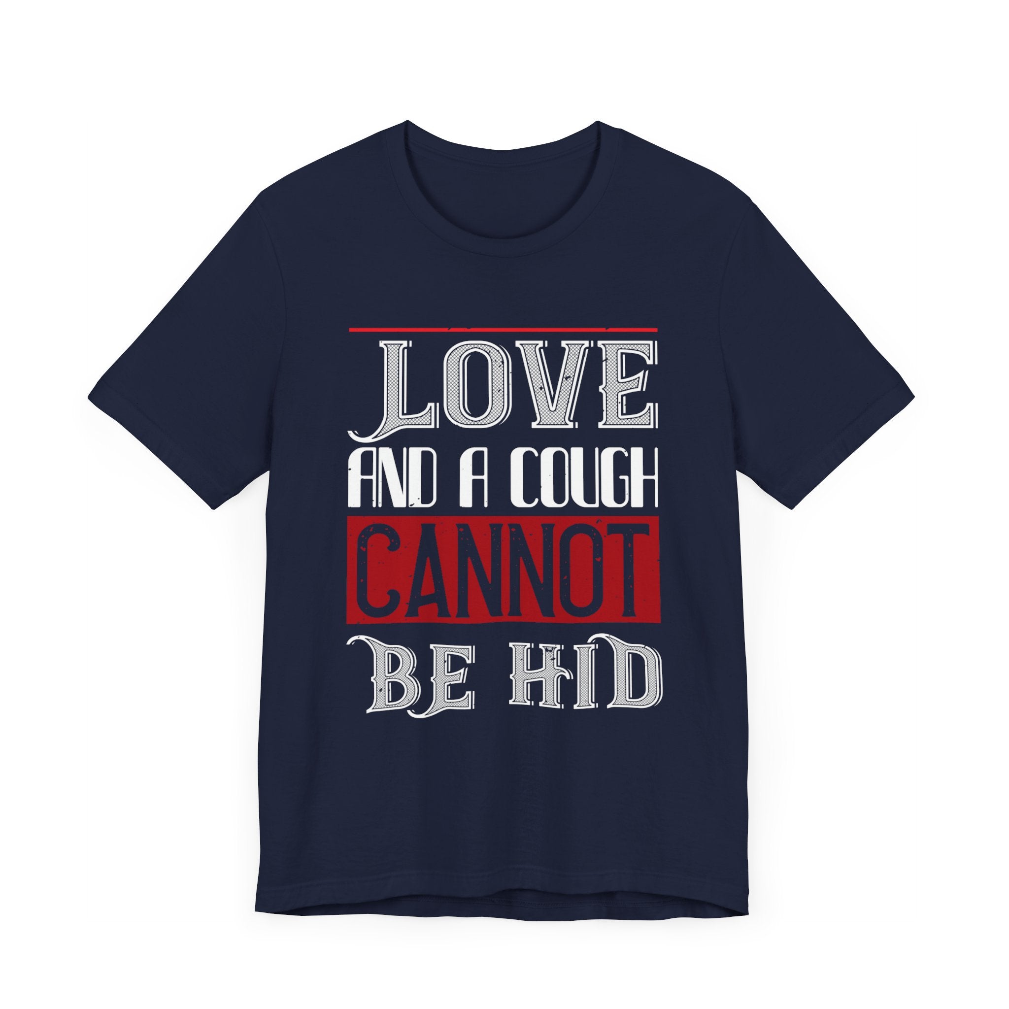 Charming 'Love and a Cough Cannot Be Hid' Tee - Statement Shirt - Unisex Jersey Short Sleeve Tee