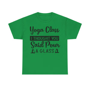 Yoga Class? I Thought You Said Pour a Glass T-Shirt | Funny Wine & Yoga Tee