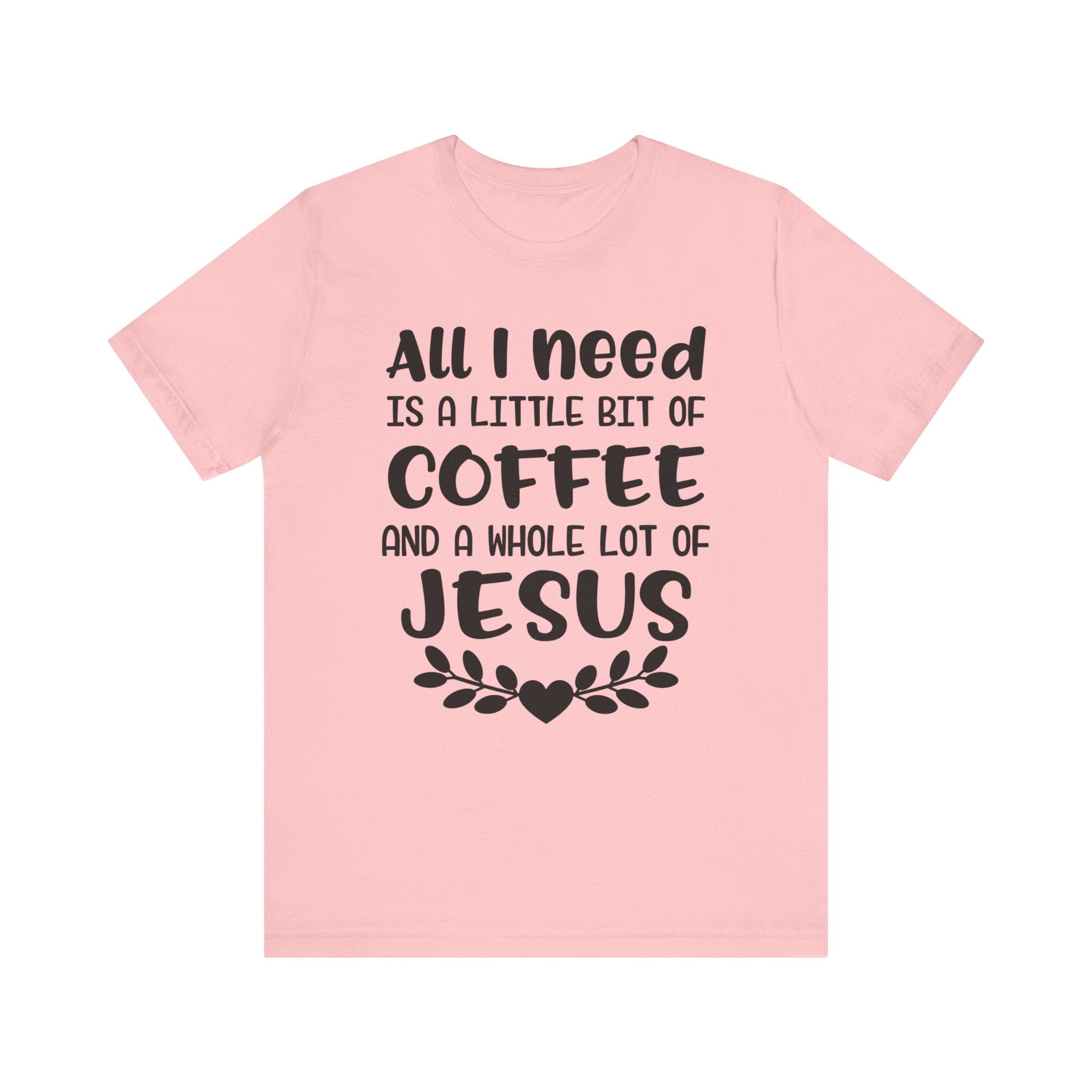 All I Need Is Little Bit Of Coffee T-shirt, Coffee Tshirt, Jesus Shirt, Crewneck Shirt, Short Sleeve Tee, Gift for Him, Gift for Her