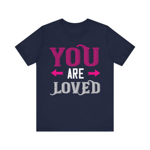 You Are Loved Tee | Share Positive Vibes! | Unisex Jersey Short Sleeve Tee