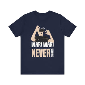 War War Never Changes T-shirt, War Tshirt, Sarcastic War Shirt, Unisex Shirt, Crewneck Shirt, Short Sleeve Tee, Gift for Him, Gift for Her