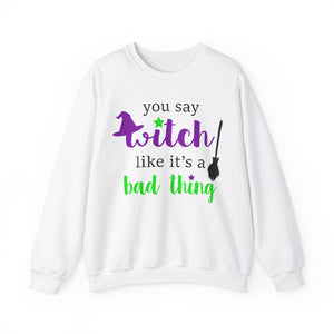 Witchy Vibes 'You Say Witch Like It's a Bad Thing' Sweatshirt | Witchy Humor Sweatshirt | Funny Halloween Sweats |