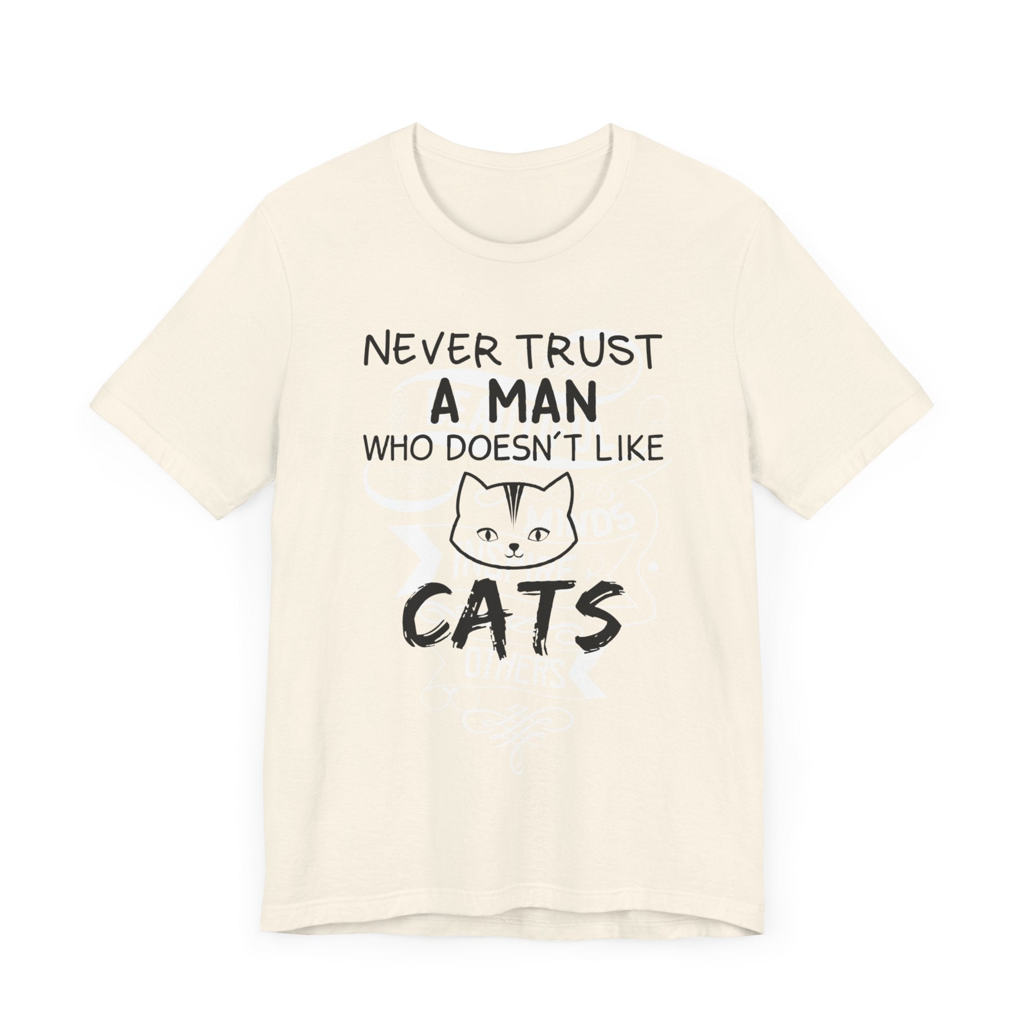 Never Trust A Man Who Doesn't Like Cats T-shirt, Cat Tshirt, Pet Unisex Shirt, Crewneck Shirt, Short Sleeve Tee, Gift for Him, Gift for Her