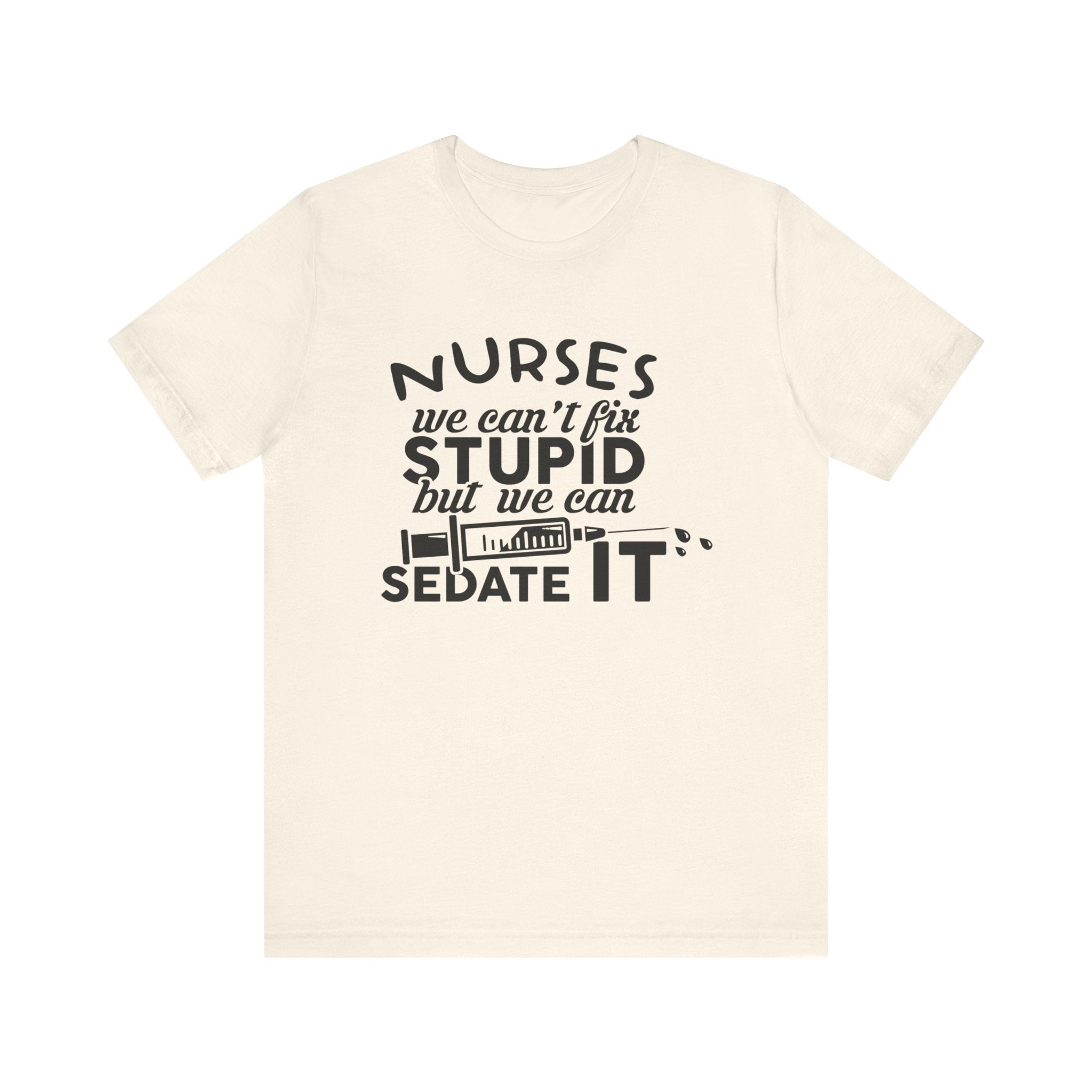 Nurses We Can't Fix Stupid T-shirt, Nurses Tshirt, Doctor Shirt, Unisex Shirt, Crewneck Shirt, Short Sleeve Tee, Gift for Him, Gift for Her