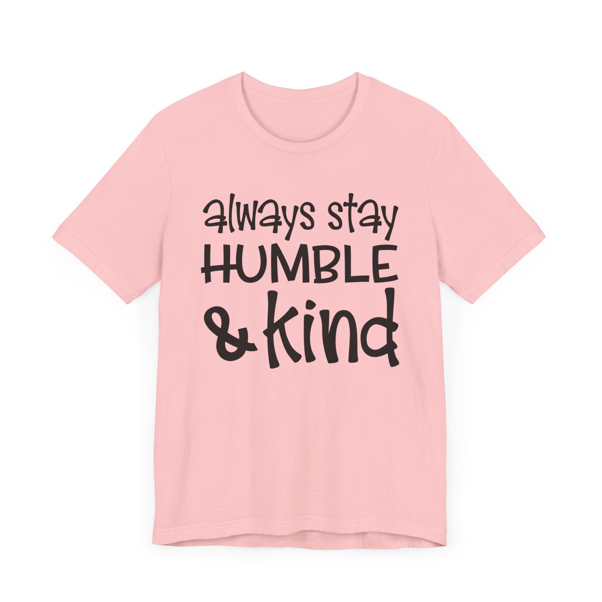 Always Stay Humble And Kind T-shirt, Positive Tshirt, Love Shirt, Unisex Shirt, Crewneck Shirt, Short Sleeve Tee, Gift for Him, Gift for Her