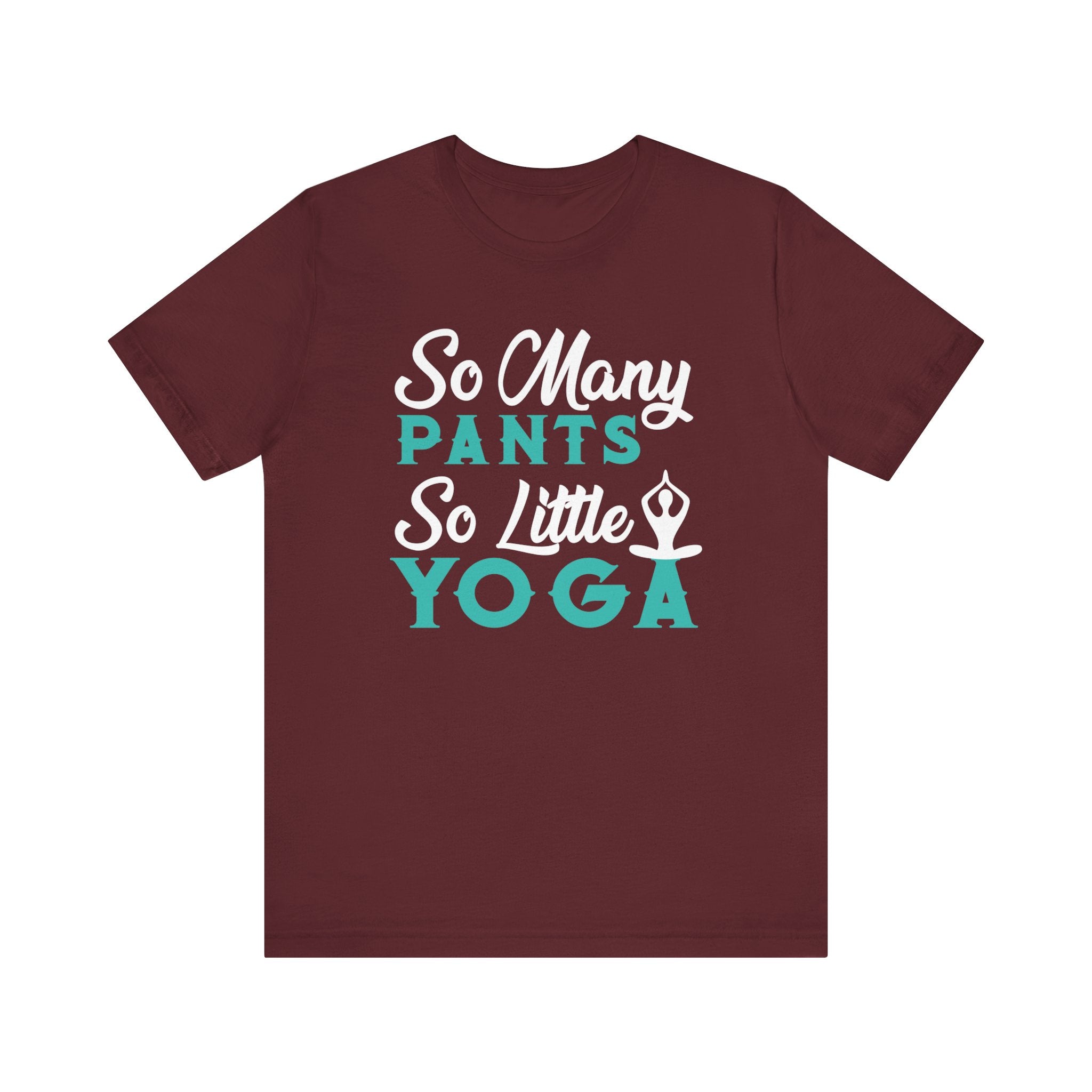 So Many Pants So Little Yoga T-shirt, Yoga Tshirt, Relax Shirt, Unisex Shirt, Crewneck Shirt, Short Sleeve Tee, Gift for Him, Gift for Her