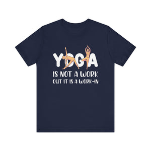 Yoga Is Not A Work Out T-shirt, Yoga Tshirt, Meditation Shirt, Unisex Shirt, Crewneck Shirt, Short Sleeve Tee, Gift for Him, Gift for Her