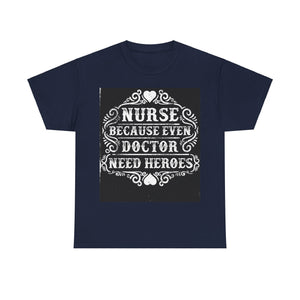 Nurse: Because Even Doctor Need Heroes' T-shirt | Healthcare Hero Tee