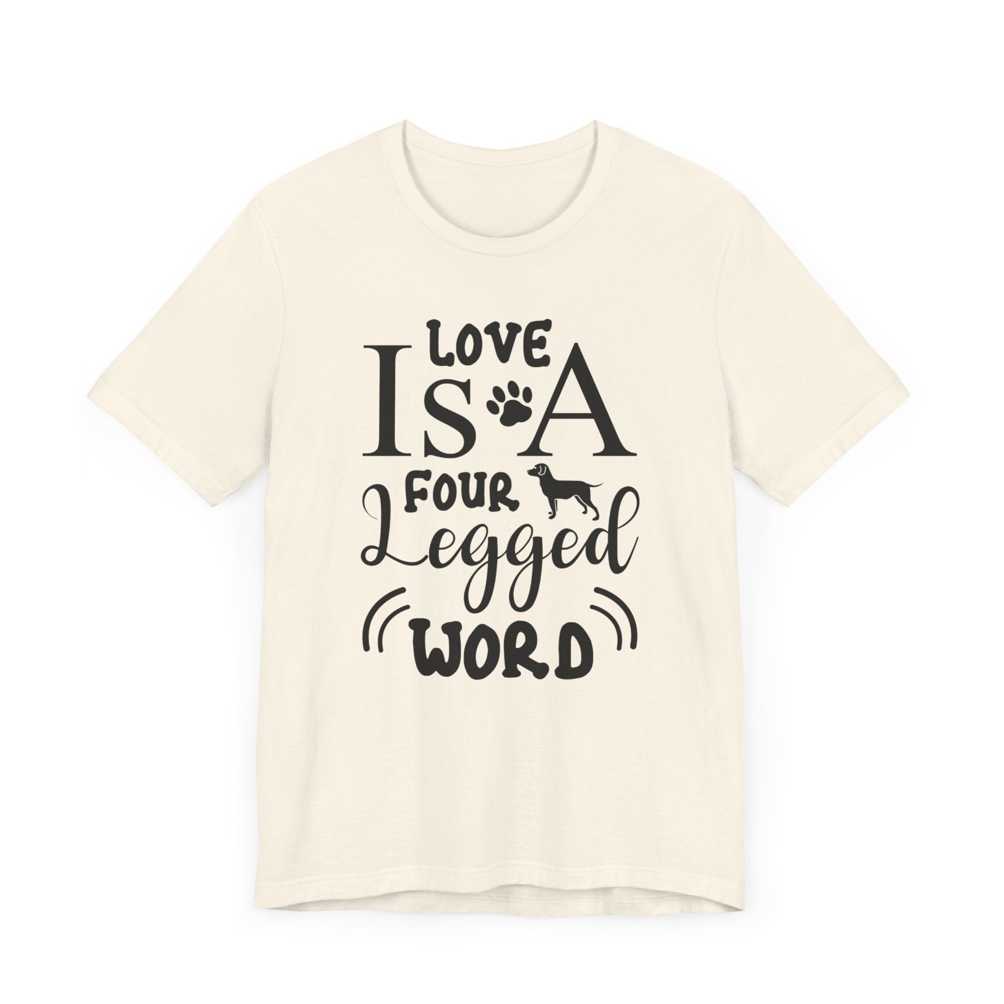 Love Is A Four Legged Word T-shirt, Love Tshirt, Dog Paw Shirt, Unisex Shirt, Crewneck Shirt, Short Sleeve Tee, Gift for Him, Gift for Her