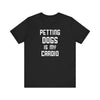 Petting Dog Is My Cardio T-shirt, Pet Lover Tshirt, Dog Shirt, Unisex Shirt, Crewneck Shirt, Short Sleeve Tee, Gift for Him, Gift for Her