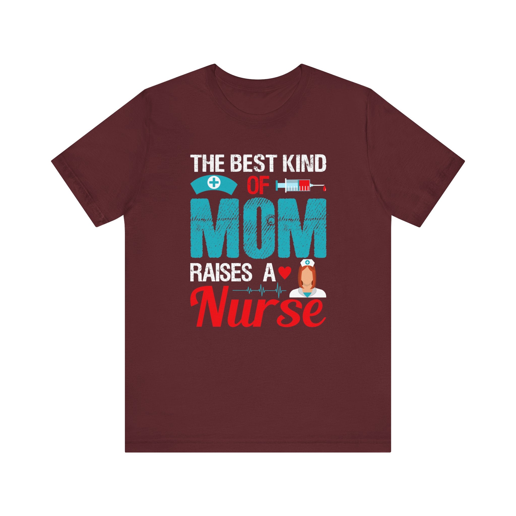 The Best Kind Of Mom Raises A Nurse T-shirt, Nurse Tshirt, Mom Unisex Shirt, Crewneck Shirt, Short Sleeve Tee, Gift for Him, Gift for Her