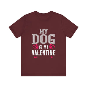 Celebrate Love: My Dog Is My Valentine Tee - Unisex Jersey Short Sleeve Tee