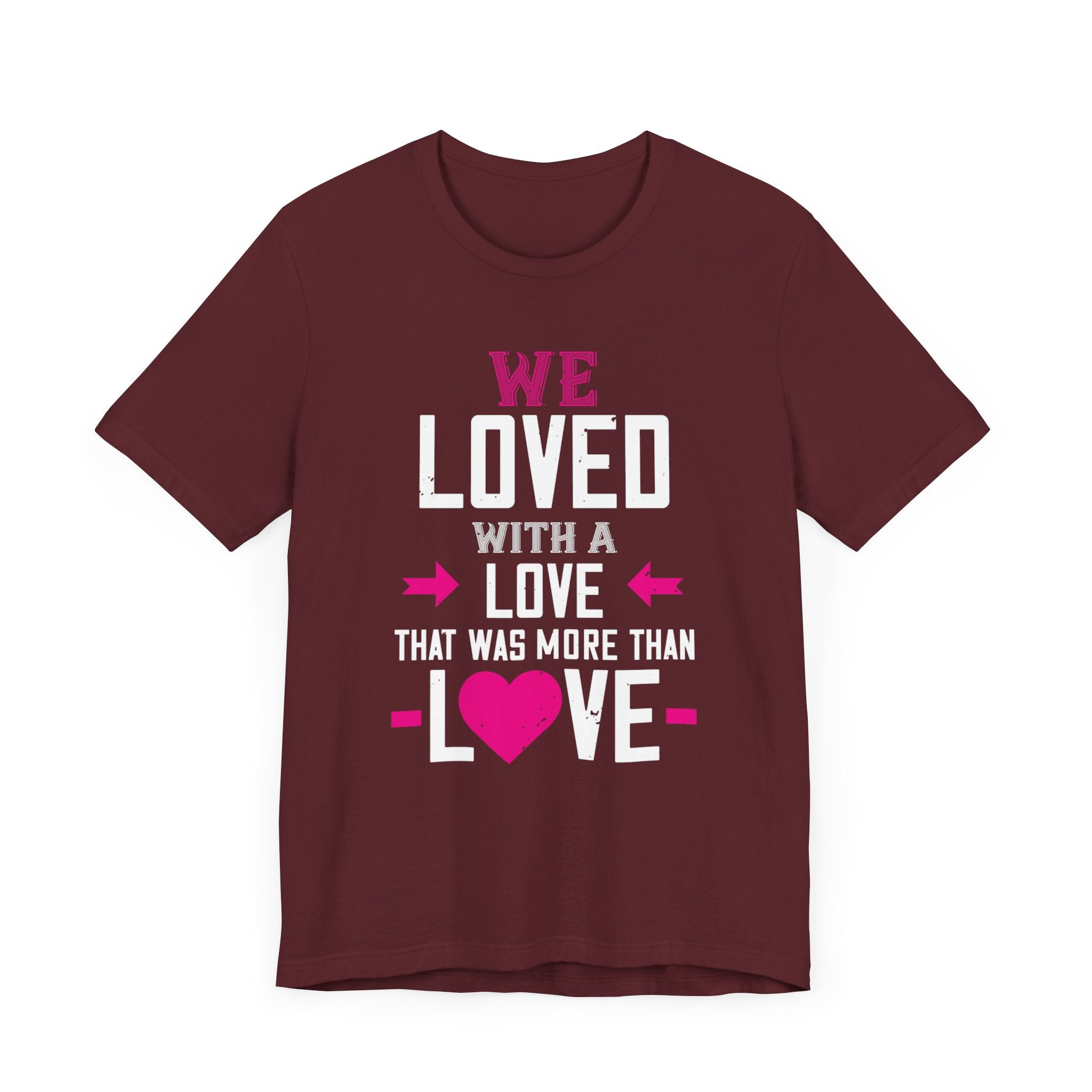 We Loved with a Love That Was More Than Love T-Shirt |  Embrace Passionate Affection! | Unisex Jersey Short Sleeve Tee