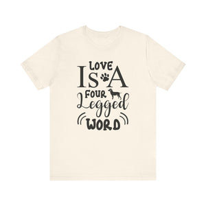 Love Is A Four Legged Word T-shirt, Love Tshirt, Dog Paw Shirt, Unisex Shirt, Crewneck Shirt, Short Sleeve Tee, Gift for Him, Gift for Her