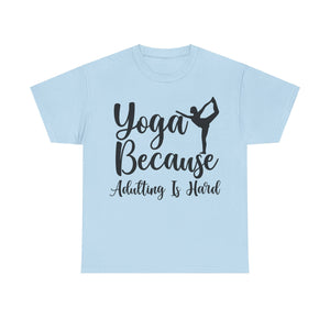 Yoga Because Adulting is Hard T-Shirt | Funny Yogi Tee | Stress Relief Shirt