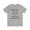 Sorry I Can't I Have Plans With My Cat T-shirt, Cat Tshirt, Pet Unisex Shirt, Crewneck Shirt, Short Sleeve Tee, Gift for Him, Gift for Her