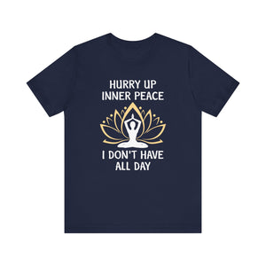 Hurry Up Inner Peace T-shirt, Yoga Tshirt, Meditation Shirt, Unisex Shirt, Crewneck Shirt, Short Sleeve Tee, Gift for Him, Gift for Her