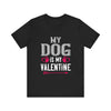 Celebrate Love: My Dog Is My Valentine Tee - Unisex Jersey Short Sleeve Tee