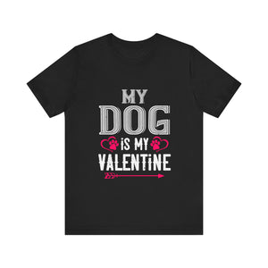 Celebrate Love: My Dog Is My Valentine Tee - Unisex Jersey Short Sleeve Tee