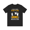 I Don't Need To Get A Life T-shirt, Gamer Tshirt, Gaming Shirt, Gameboy Unisex Shirt, Crewneck Shirt, Short Sleeve Tee, Gift for Him