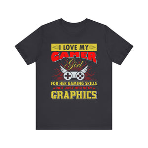 I Love My Gamer Girl T-shirt, Graphics Tshirt, Gaming Shirt, Unisex Shirt, Crewneck Shirt, Short Sleeve Tee, Gift for Him, Gift For Her