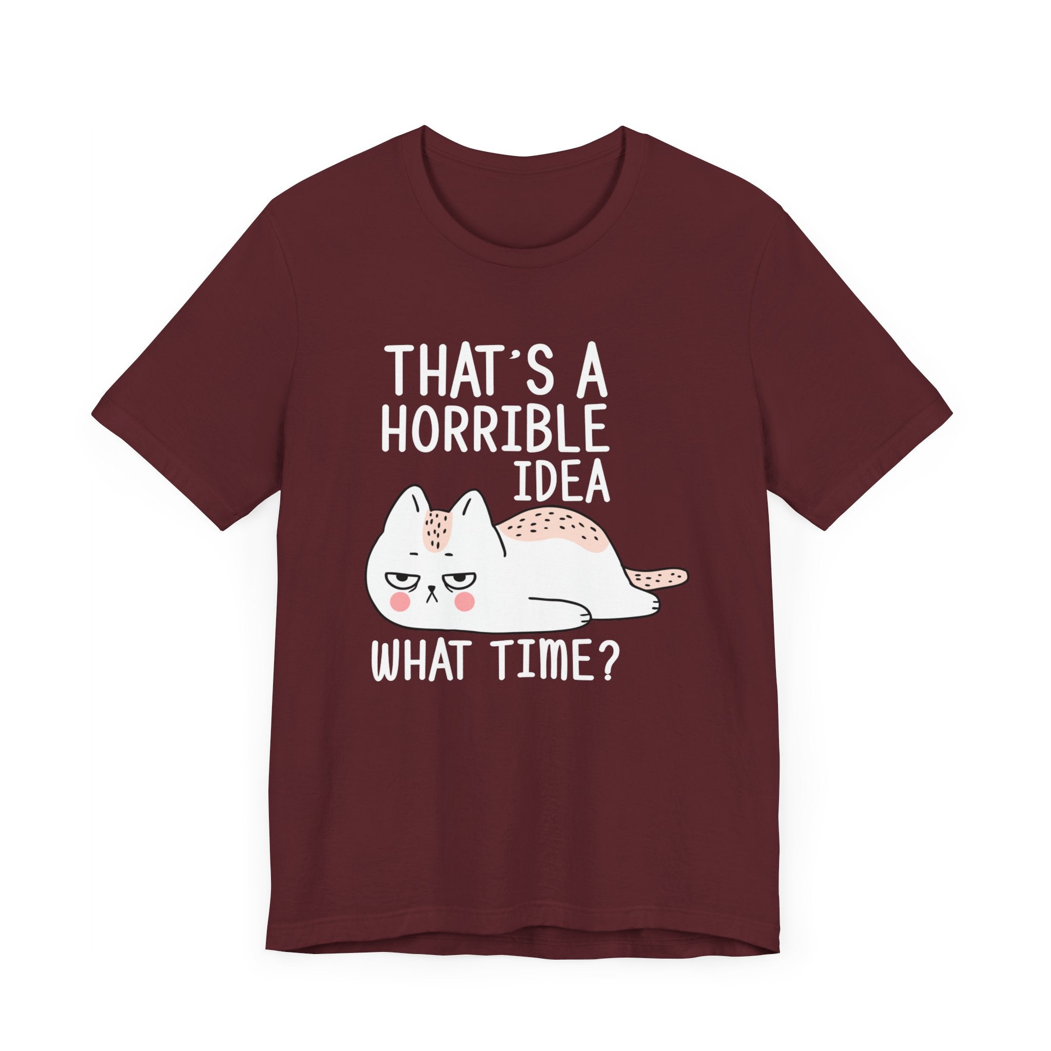 That's A Horrible Idea What Time? T-shirt, Cat Tshirt, Cat Lover Unisex Shirt, Crewneck Shirt, Short Sleeve Tee, Gift for Him, Gift for Her