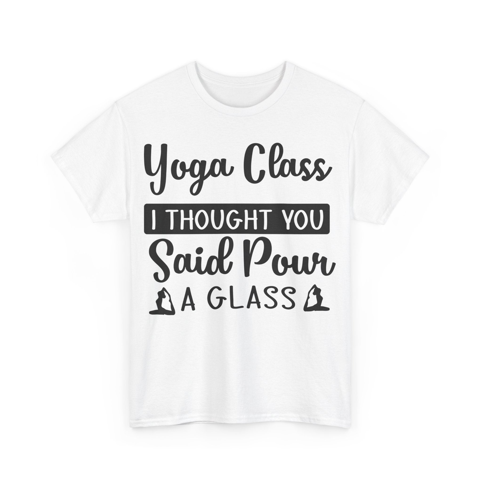 Yoga Class? I Thought You Said Pour a Glass T-Shirt | Funny Wine & Yoga Tee