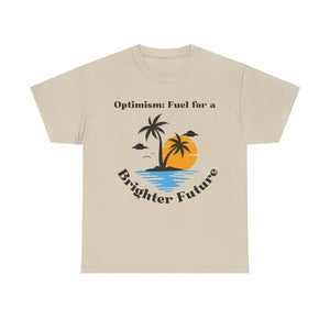 Optimism, Fuel for a Brighter Future, Motivational Shirt, Inspirational Tee, Empowering Apparel.