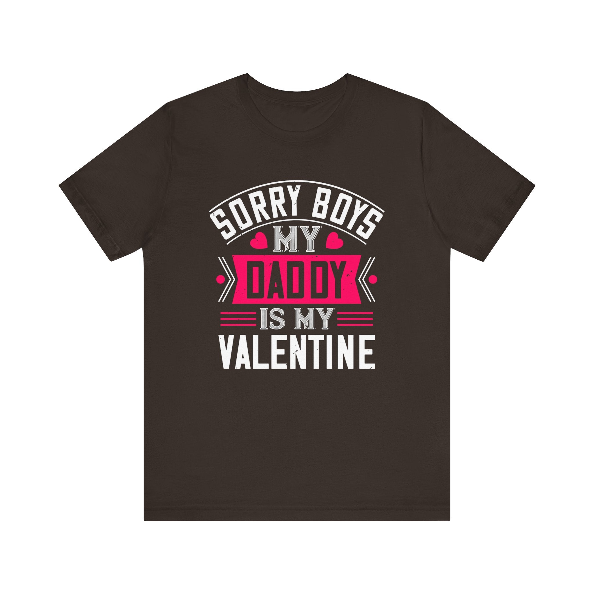 Sorry Boys, Daddy's My Valentine Tee -  Funny Daughter's Statement Shirt - Unisex Jersey Short Sleeve Tee