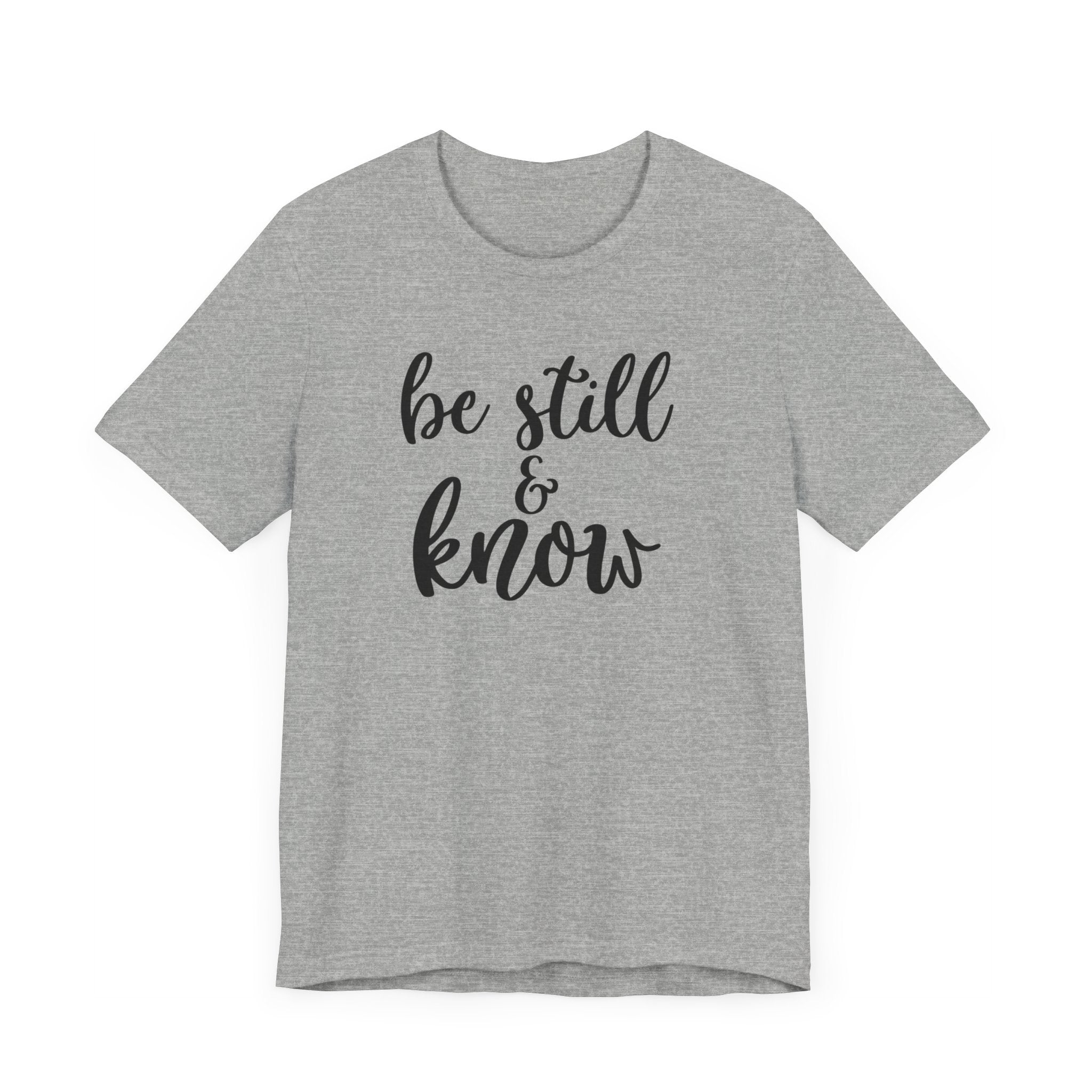 Be Still & Know T-shirt, Positive Tshirt, Inspirational Shirt, Motivational Unisex Shirt, Crewneck Shirt, Short Sleeve Tee, Gift for Her