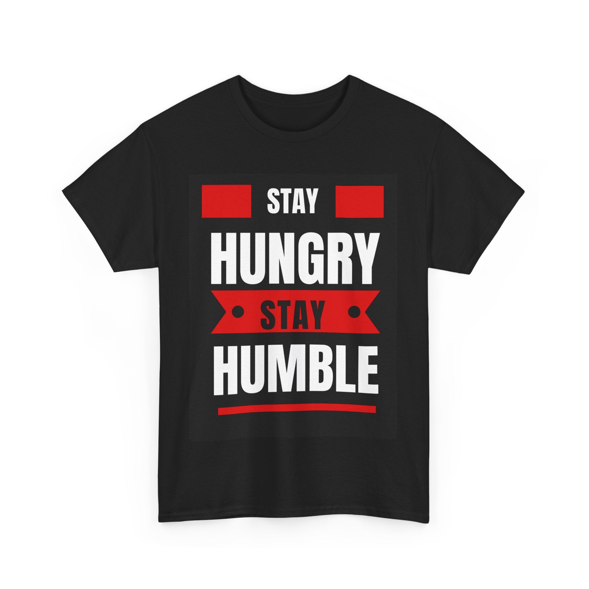 Stay Hungry, Stay Humble, Motivational Shirt, Inspirational Tee, Empowering Apparel.