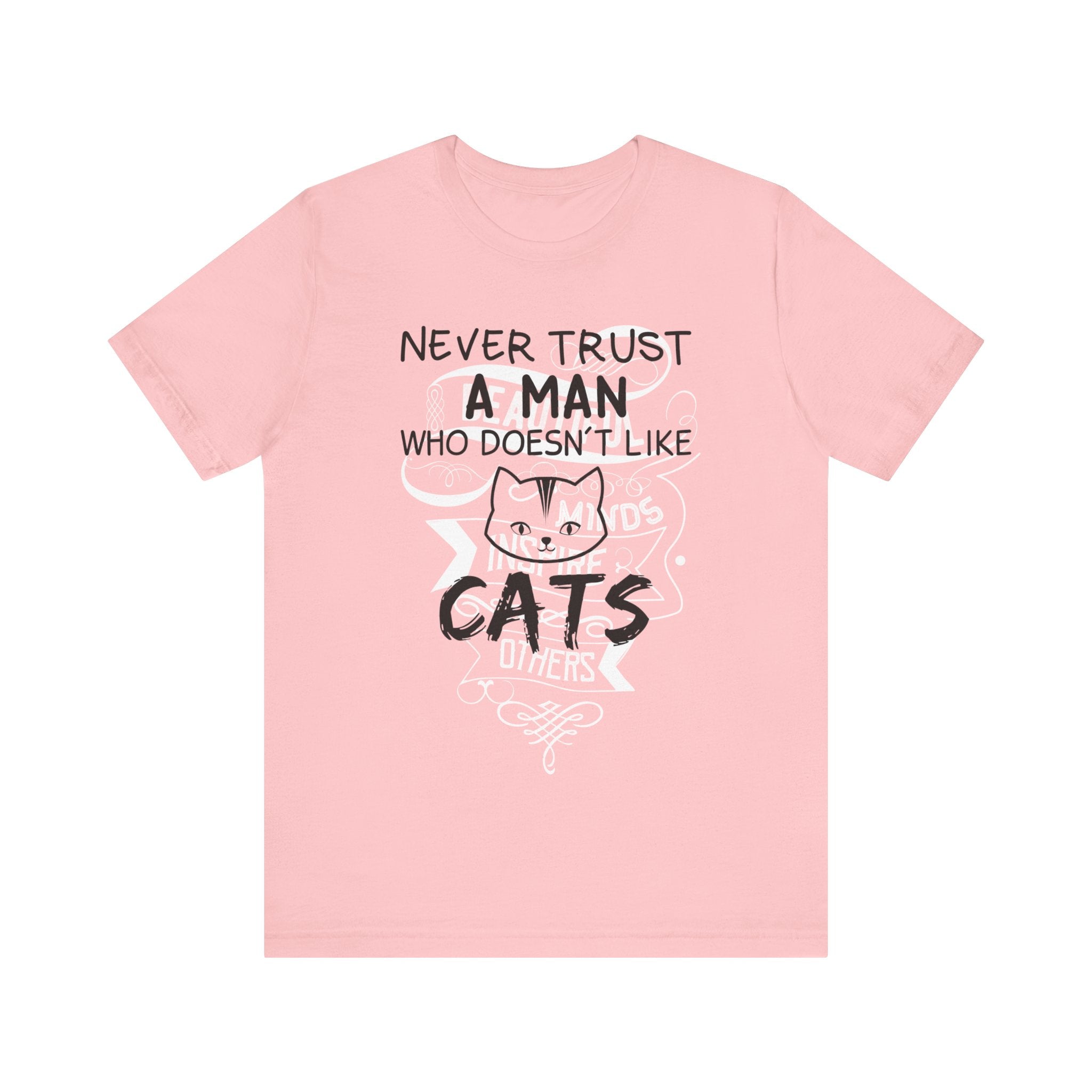 Never Trust A Man Who Doesn't Like Cats T-shirt, Cat Tshirt, Pet Unisex Shirt, Crewneck Shirt, Short Sleeve Tee, Gift for Him, Gift for Her