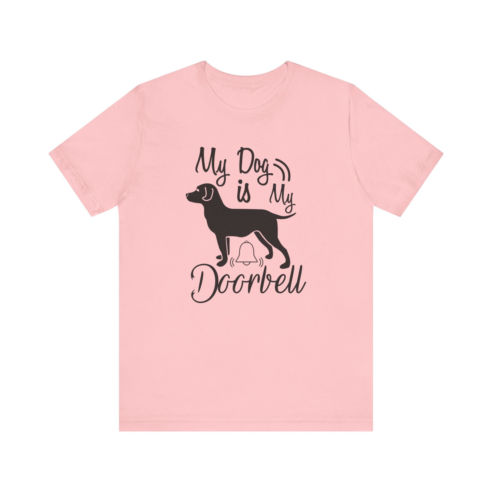 My Dog Is My Door Bell T-shirt, Dog Tshirt, Dog Lover Shirt, Pet Unisex Shirt, Crewneck Shirt, Short Sleeve Tee, Gift for Him, Gift for Her