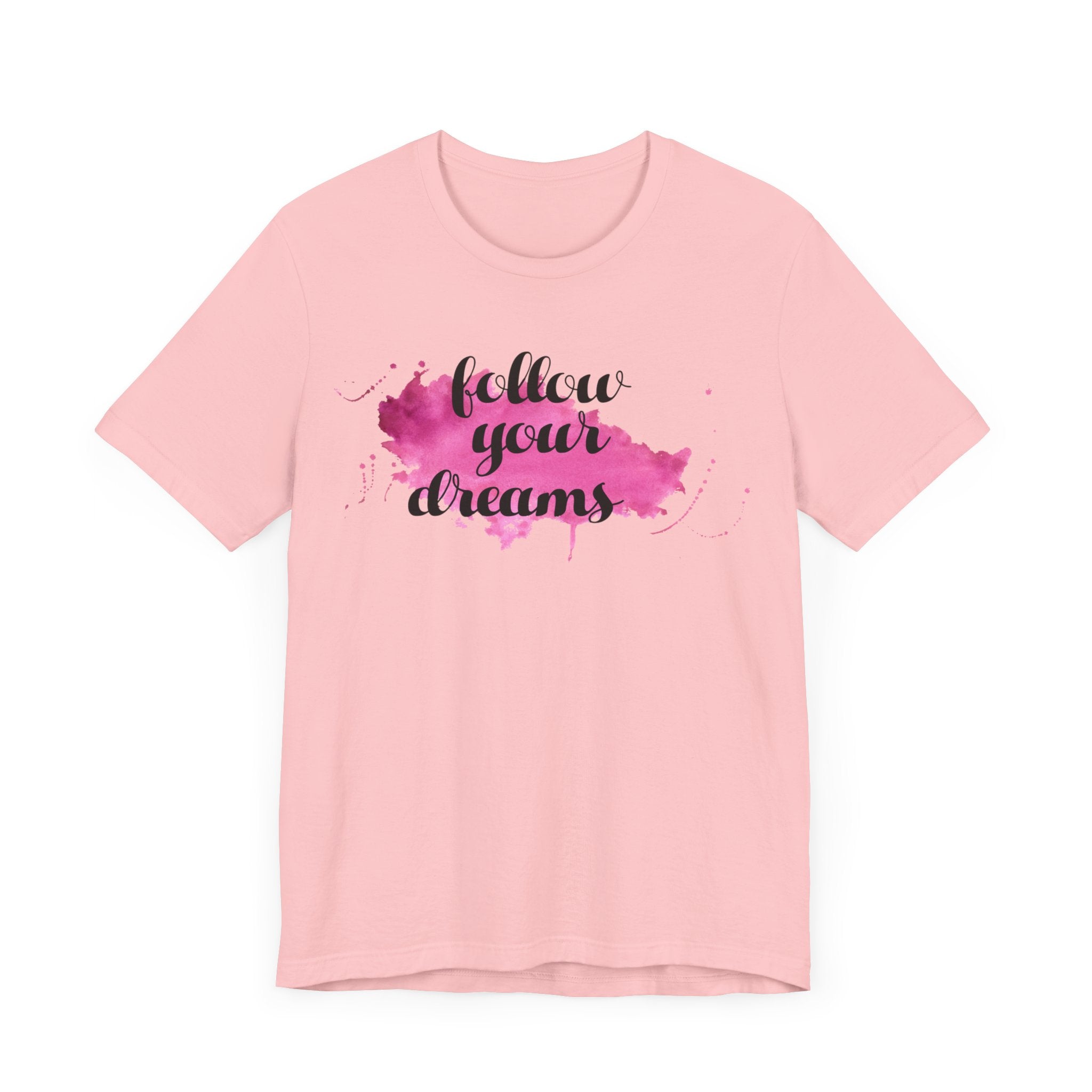 Follow Your Dreams T-shirt, Positive Tshirt, Inspirational Shirt, Motivational Unisex Shirt, Crewneck Shirt, Short Sleeve Tee, Gift for Her