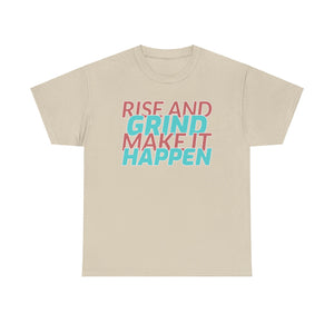 Rise and Grind, Make It Happen, Motivational Shirt, Inspirational Tee, Empowering Apparel.