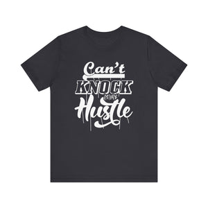 Can't Knock The Hustle T-shirt, Cool Tshirt, Sassy Shirt, Unisex Shirt, Crewneck Shirt, Short Sleeve Tee, Gift for Him, Gift for Her