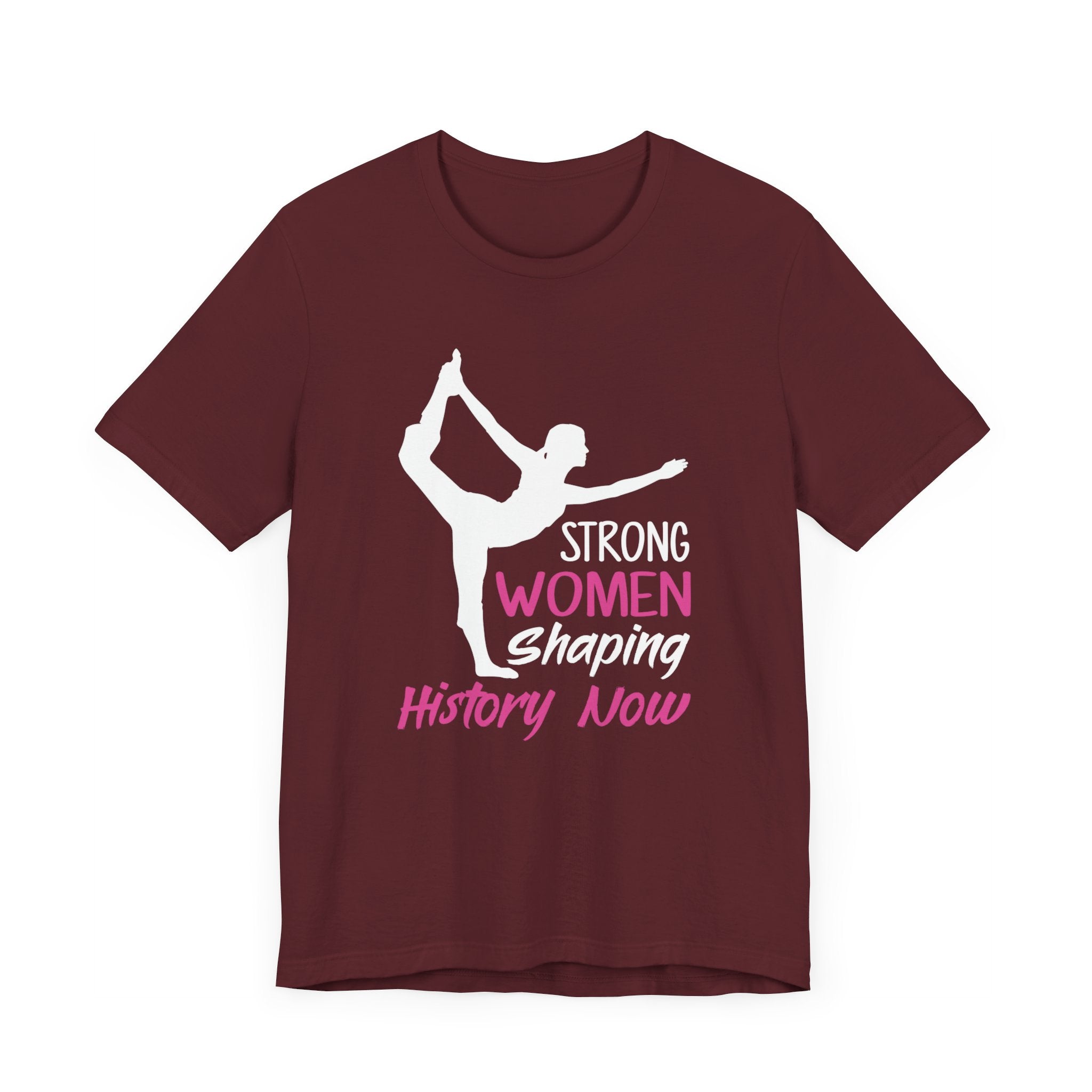 Strong Women Shaping History Now T-shirt, Yoga Tshirt, Strong Unisex Shirt, Crewneck Shirt, Short Sleeve Tee, Gift for Him, Gift for Her