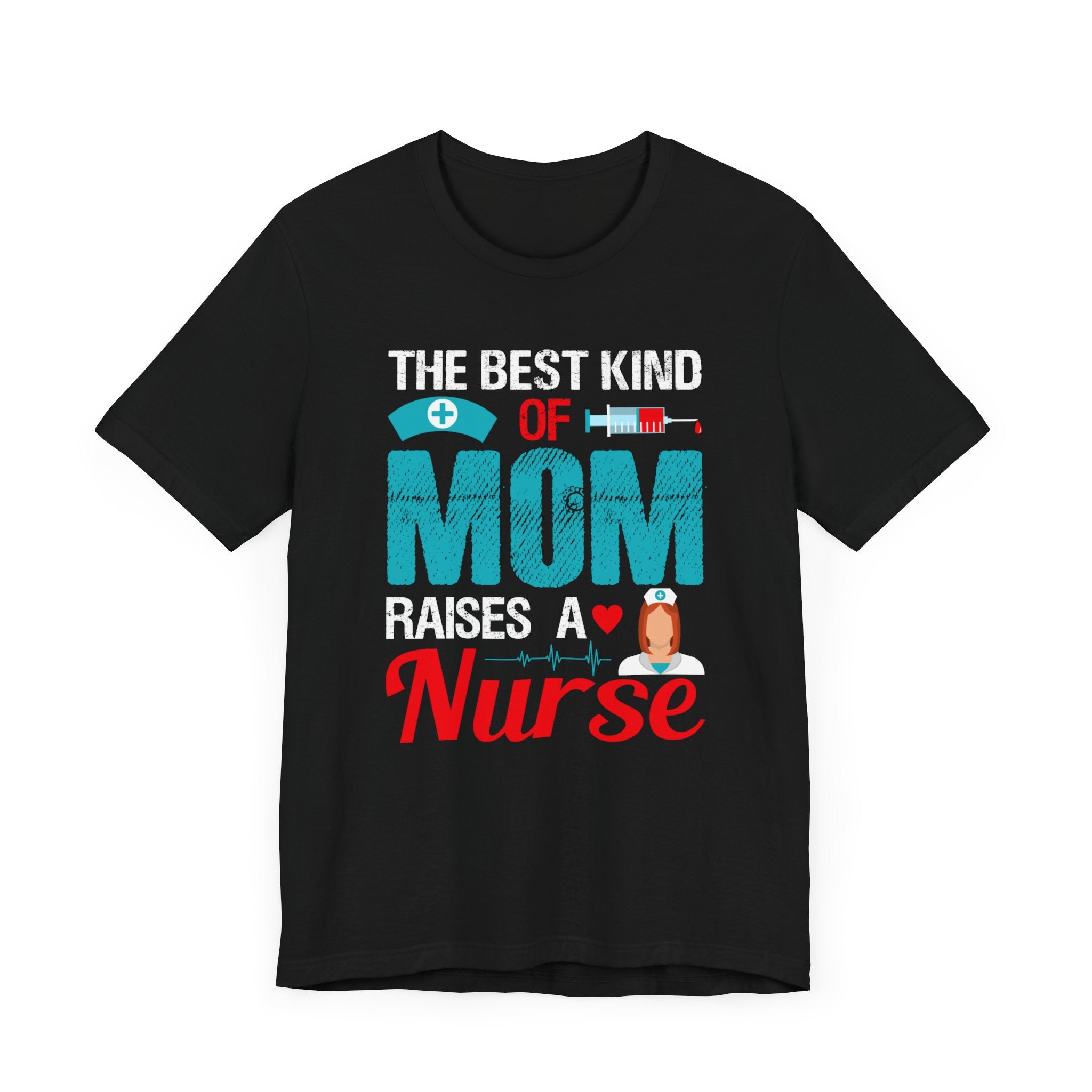 The Best Kind Of Mom Raises A Nurse T-shirt, Nurse Tshirt, Mom Unisex Shirt, Crewneck Shirt, Short Sleeve Tee, Gift for Him, Gift for Her