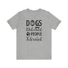 Dogs Welcomed People T-shirt, Dog Lover Tshirt, Animal Shirt, Pet Unisex Shirt, Crewneck Shirt, Short Sleeve Tee, Gift for Him, Gift for Her