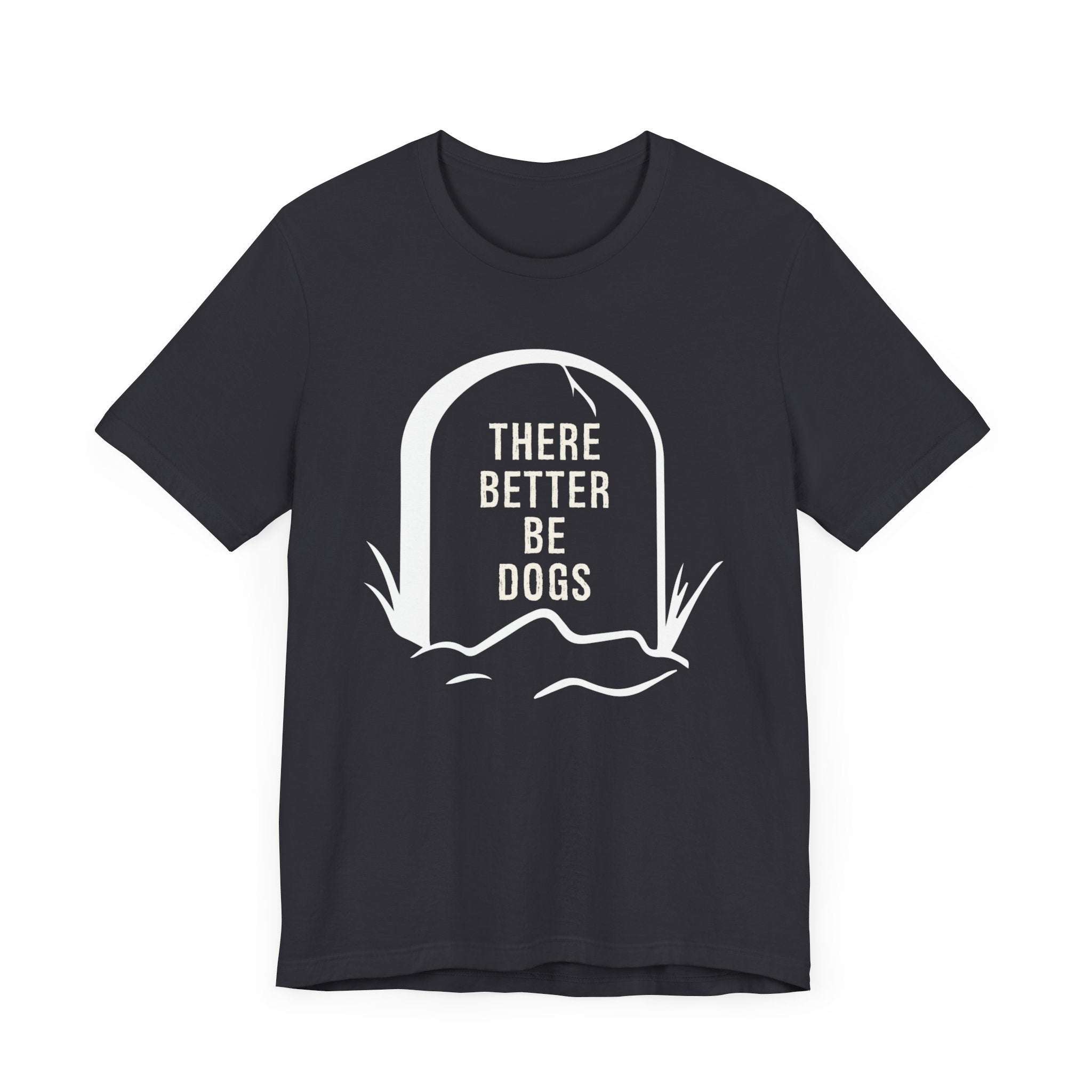 There Better Be Dogs T-shirt, Sarcastic Tshirt, Dog Shirt, Animal Unisex Shirt, Crewneck Shirt, Short Sleeve Tee, Gift for Him, Gift for Her